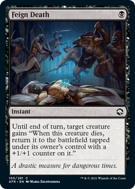 Feign Death
 Until end of turn, target creature gains "When this creature dies, return it to the battlefield tapped under its owner's control with a +1/+1 counter on it."